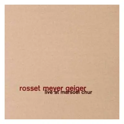 CD Rosset Meyer Geiger: Live At Marsoel Chur