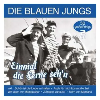 2CD Die Blauen Jungs: Einmal Die Ferne Seh'n: 50 Große Erfolge