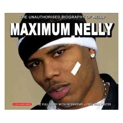 CD Nelly: Maximum Nelly (The Unauthorised Biography Of Nelly)