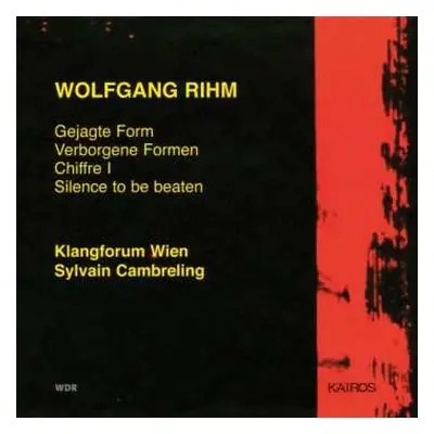 CD Wolfgang Rihm: Gejagte Form / Verborgene Formen / Chiffre I / Silence To Be Beaten