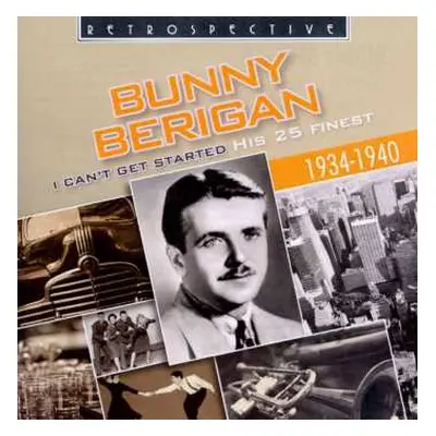 CD Bunny Berigan: I Can't Get Started - His 25 Finest (1934-1940)