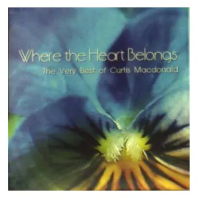 CD Curtis Macdonald: Where The Heart Belongs: The Very Best Of Curtis Macdonald