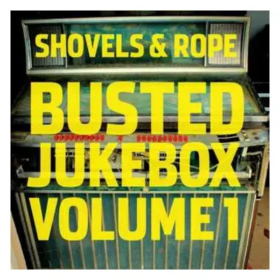 LP Shovels And Rope: Busted Jukebox Volume 1