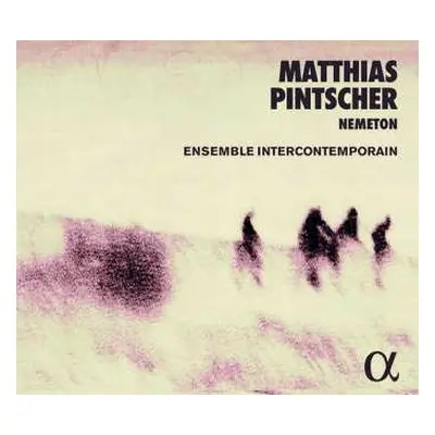 2CD Matthias Pintscher: Nemeton