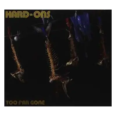 2CD Hard-Ons: Too Far Gone