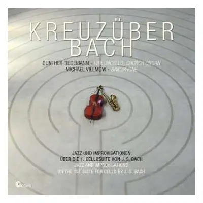 CD Michael Villmow: Kreuzüber Bach - Jazz and improvisations on the 1st Suite for cello by J.S. 