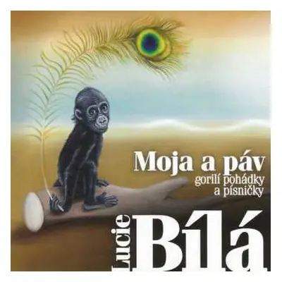 CD Lucie Bílá: Moja A Páv - Gorilí Pohádky A Písničky