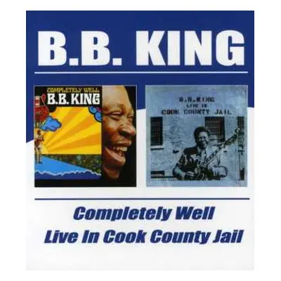 CD B.B. King: Completely Well / Live In Cook County Jail