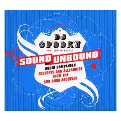 CD DJ Spooky: Sound Unbound Audio Companion: Excerpts And Allegories From The Sub Rosa Archives