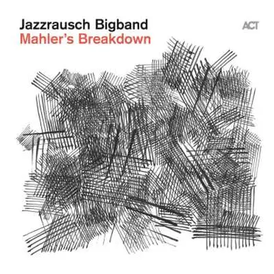 CD Jazzrausch Bigband: Mahler's Breakdown