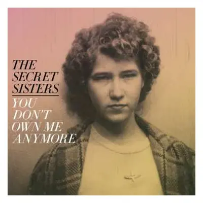 LP The Secret Sisters: You Don’t Own Me Anymore CLR