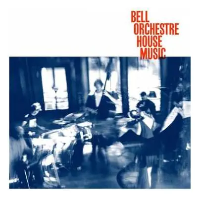 LP Bell Orchestre: House Music