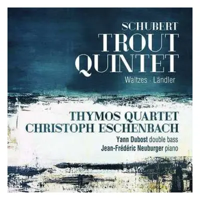 CD Franz Schubert: Trout Quintet; Waltzes; Ländler