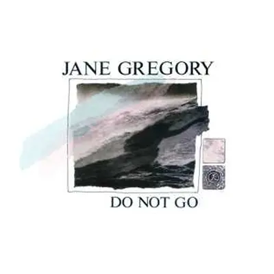 LP Jane Gregory: Do Not Go