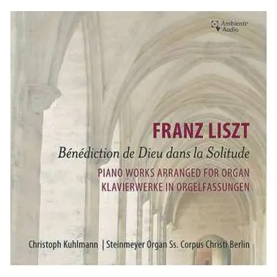 CD Franz Liszt: Benediction de Dieu Dans la Solitude. Piano Works Arranged For Organ = Klavierwe