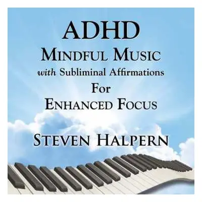 CD Steven Halpern: Adhd Mindful Music With Subliminal Affirmations For Enhanced Focus