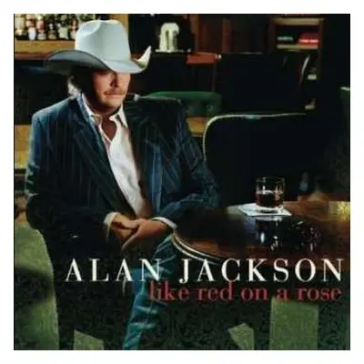 CD Alan Jackson: Like Red On A Rose