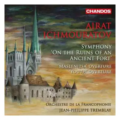 CD Airat Ichmouratov: Symphony 'On The Ruins Of An Ancient Fort' / 'Maslenitsa' Overture / 'Yout