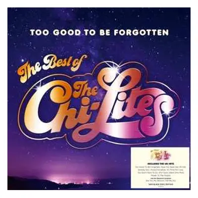 LP The Chi-Lites: Too Good To Be Forgotten (The Best Of The Chi-Lites)