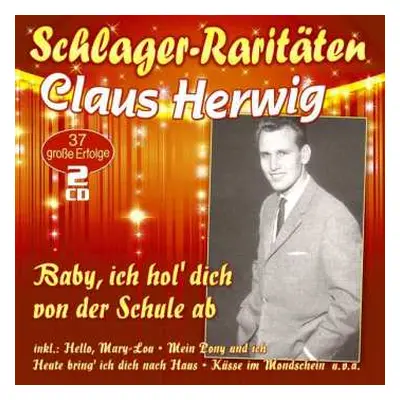 2CD Claus Herwig: Baby, Ich Hol' Dich Von Der Schule Ab / Unser Geheimnis