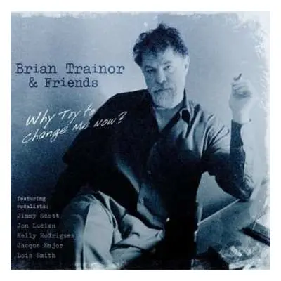 CD Brian Trainor & Friends: Why Try To Change Me Now?