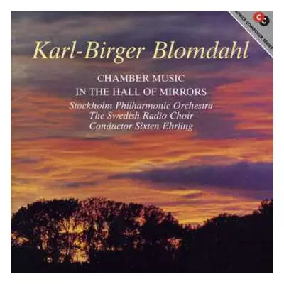 CD Radiokören: Karl-Birger Blomdahl: Chamber Music, In The Hall Of Mirrors