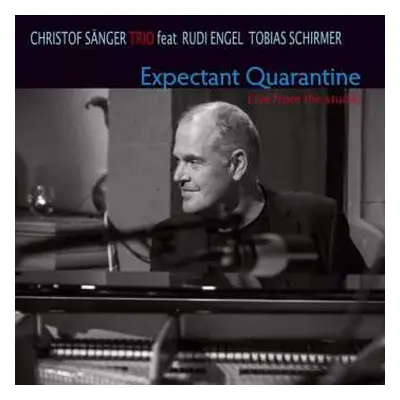 CD Christof Sänger Trio: Expectant Quarantine - Live From The Studio