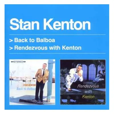 CD Stan Kenton: Back To Balboa + Rendezvous With Kenton