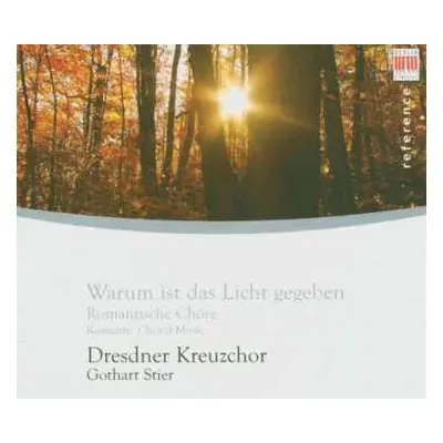 CD Dresdner Kreuzchor: Warum Is Das Licht Gegeben: Romantic Choral Music