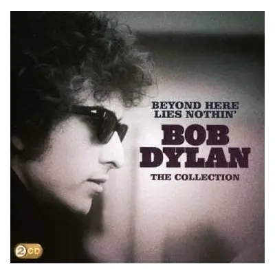 2CD Bob Dylan: Beyond Here Lies Nothin' - The Collection