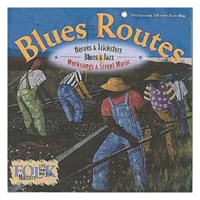 CD Various: Blues Routes (Blues & Jazz • Worksongs & Street Music • Heroes & Tricksters)