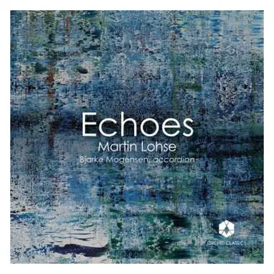 CD Martin Lohse: Echoes Off Cliffs Für Akkordeon, Elektroakustik & 6 Lautsprecher