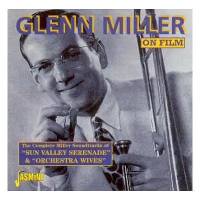 CD Glenn Miller: On Film: The Complete Miller Soundtracks Of "Sun Valley Serenade" & "Orchestra 