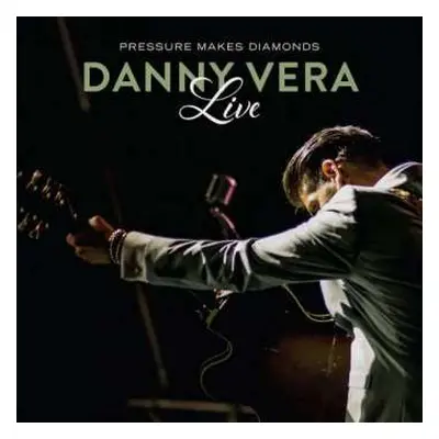 CD Danny Vera: Pressure Makes Diamonds Live