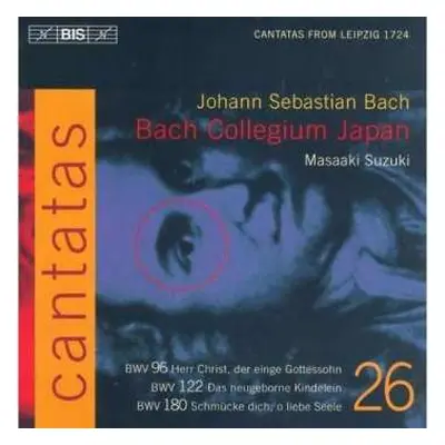 CD Johann Sebastian Bach: Cantatas 26 : BWV 96 Herr Christ, Der Einge Gottessohn - BWV 122 Das N