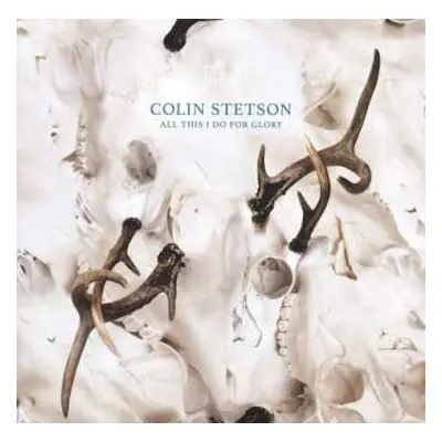 LP Colin Stetson: All This I Do For Glory