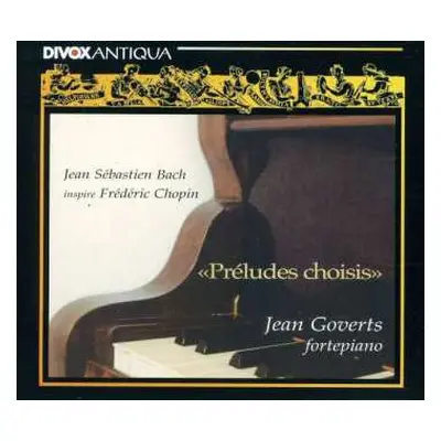 CD Jean Goverts: Préludes Choisis-Jean Sébastien Bach inspire Frédéric Chopin