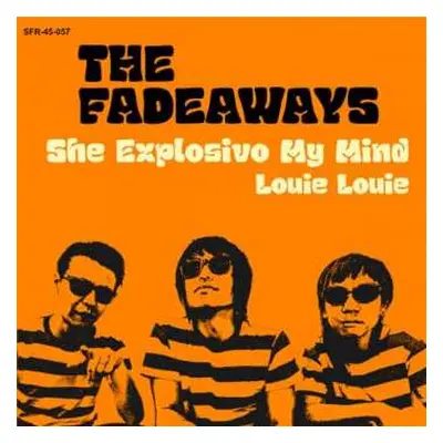 SP The Fadeaways: She Explosivo My Mind / Louie Louie