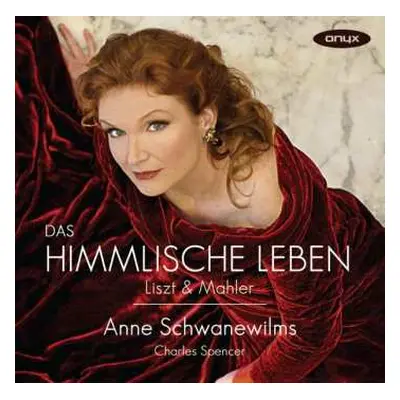 CD Anne Schwanewilms: Das Himmlische Leben: Liszt & Mahler