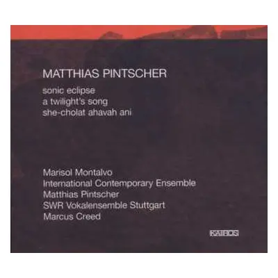 CD Matthias Pintscher: Sonic Eclipse, A Twilight's Song, She-Cholat Ahavah Ani