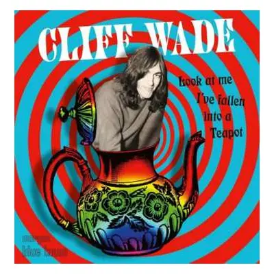 CD Cliff Wade: Look At Me I've Fallen Into A Teapot