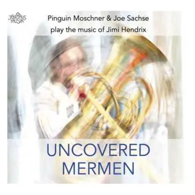 CD Joe Sachse: Uncovered Mermen (Pinguin Moschner & Joe Sachse Play The Music Of Jimi Hendrix)