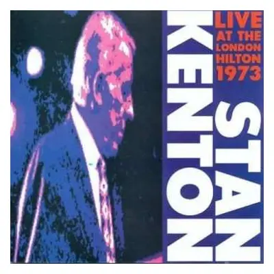 CD Stan Kenton And His Orchestra: Live At The London Hilton 1973, Vol.1