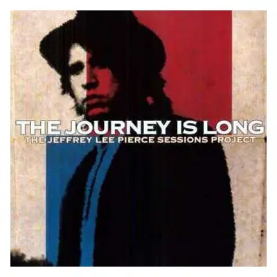 2LP Various: The Journey Is Long (The Jeffrey Lee Pierce Sessions Project)