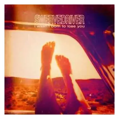 2LP Swervedriver: I Wasn't Born To Lose You