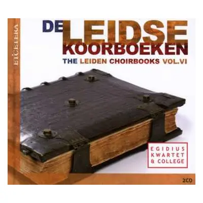 2CD Egidius Kwartet: De Leidse Koorboeken = The Leiden Choirbooks Vol.VI