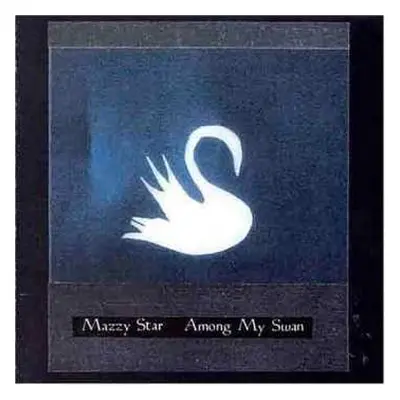 CD Mazzy Star: Among My Swan