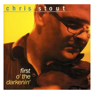 CD Chris Stout: First O' The Darkenin'