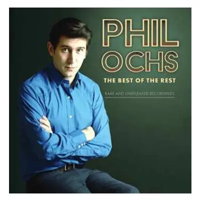 CD Phil Ochs: The Best Of The Rest: Rare And Unreleased Recordings