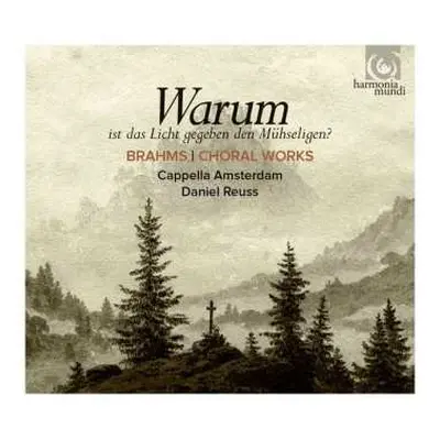 CD Johannes Brahms: Warum, Ist Das Licht Gegeben Dem Mühseligen (Choral Works)